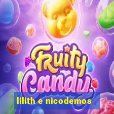 lilith e nicodemos